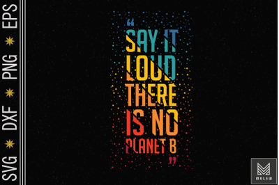 Say It Loud There Is No Planet B Earth