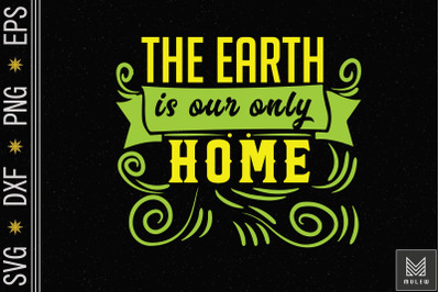 The Earth Is Our Only Home - Earth Day