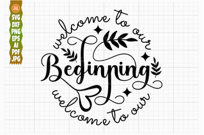 Welcome to Our Beginning SVG PNG DXF&2C; Welcome Sign Svg&2C; Wedding Svg