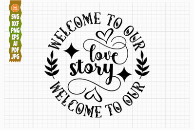 Welcome to Our Love Story SVG PNG DXF, Welcome Sign Svg, Family Svg Cu