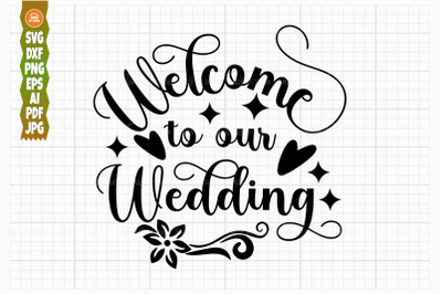 Welcome to Our Wedding SVG PNG DXF, Welcome Sign Svg, Wedding Svg Cut