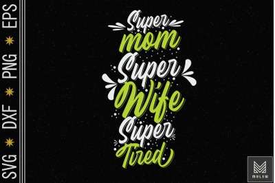 Super Mom Super Wife Super Tired