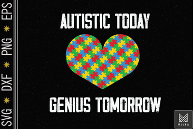 Autistic Today Genius Tomorrow