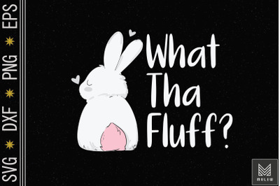 What Tha Fluff Funny Easter Bunny