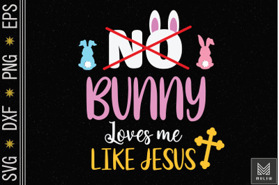 No Bunny Loves Me Like Jesus Easter Day