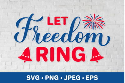 Let freedom ring. Fourth of July quote. Patriotic SVG