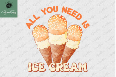 All You Need Is Ice Cream Cute Design