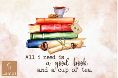 All I Need Is A Good Book And A Cup Tea