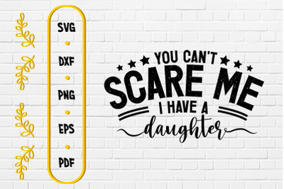 You Can&#039;t Scare Me I Have A Daughters