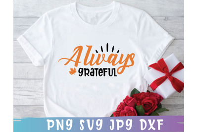 Always Grateful SVG, T Shirt design, Thanksgiving svg