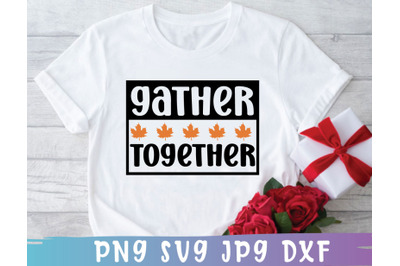 Gather Together SVG, Thanksgiving SVG T Shirt design