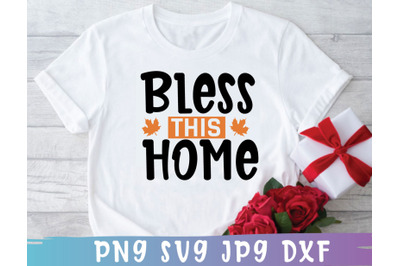 Bless This Home SVG, Thanksgiving SVG T Shirt Design