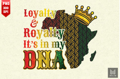 Loyalty Royalty In My DNA Black History