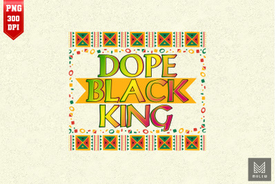 Dope Black King Black History Juneteenth