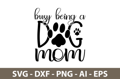 Busy Being A Dog Mom svg