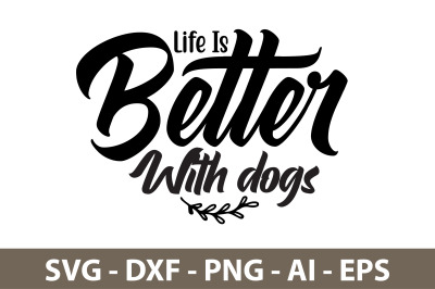Life Is Better With dogs svg