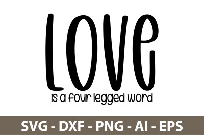 Love Is a Four Legged word svg