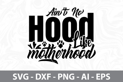 Ainot No Hood Like Motherhood svg