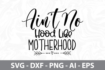 Ainot No Hood Like Motherhood svg