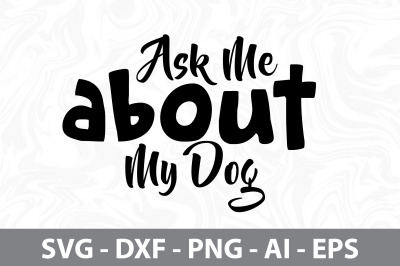 Ask Me About My Dog svg