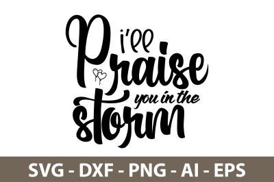 I will praise you in the storm svg