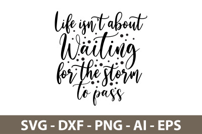 Life is not about waiting for the storm to pass svg