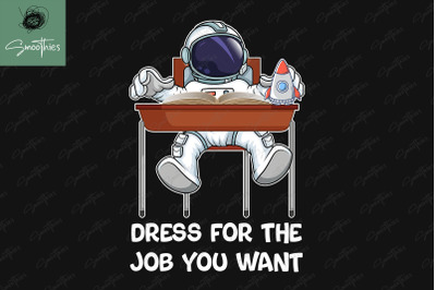 Dress For The Job You Want Astronaut