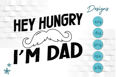 Funny Father&#039;s Day Hey Hungry I&#039;m Dad