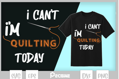 I can&#039;t I&#039;m Quilting Today - Quilting