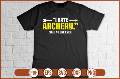 I HATE ARCHERY SAID NO ONE EVER t-shirt design