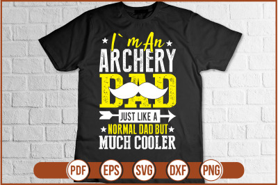 I`M AN ARCHERY DAD JUST LIKE A NORMAL DAD BUT MUCH COOLER