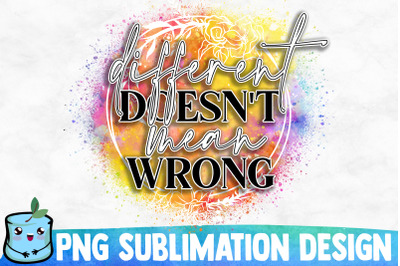 Different Doesn&#039;t Mean Wrong Sublimation Design