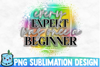 Every Expert Was Once A Beginner Sublimation Design