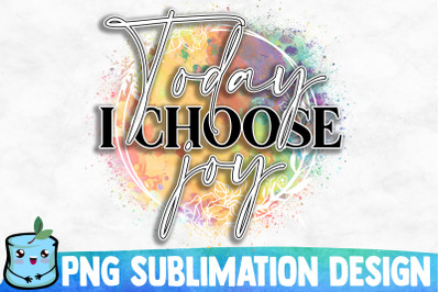 Today I Choose Joy Sublimation Design