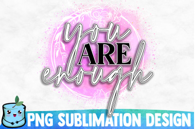 You Are Enough Sublimation Design