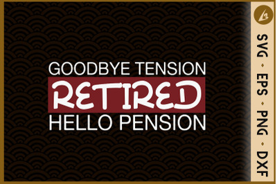 Retired Goodbye Tension Hello Pension