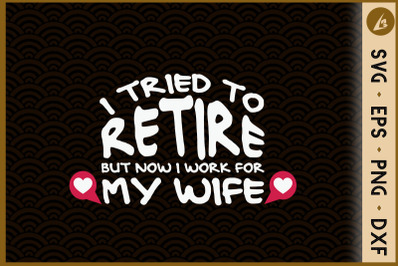 I Tried To Retire Now I Work For My Wife