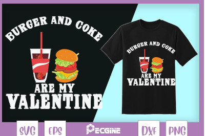 Burger And Coke Are My Valentine