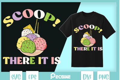 Scoop There It Is Funny Ice Cream