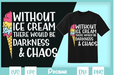 Without Ice Cream WouldBe Darkness&amp;Chaos