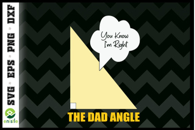 You Know I&amp;&23;039;m Right The Dad Angle