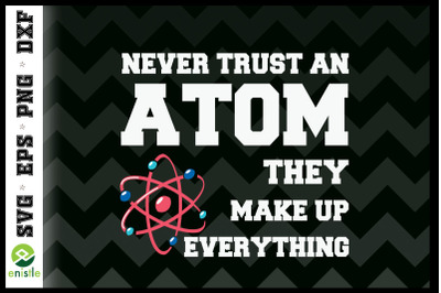 Never Trust An Atom TheyMakeUpEverything