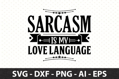 Sarcasm Is My Love Language svg