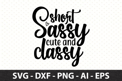 short sassy cute and classy svg