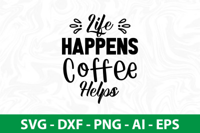 Life Happens Coffee Helps svg