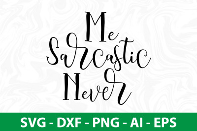 Me Sarcastic Never svg