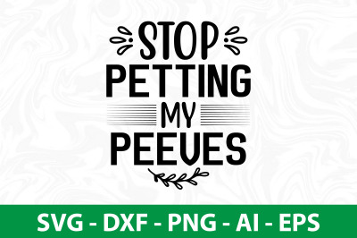 Stop Petting My Peeves svg