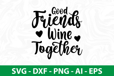 Good Friends Wine Together svg