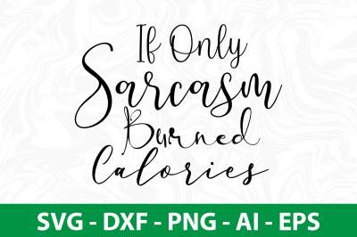 If Only Sarcasm Burned Calories svg