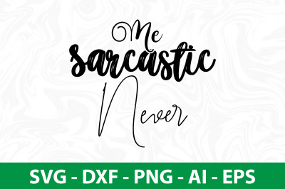 Me Sarcastic Never svg